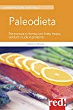 Paleodiet. Per tornare in forma con frutta fresca, verdure crude e proteine